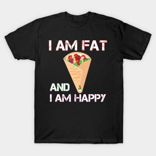 I am fat and i am happy T-Shirt